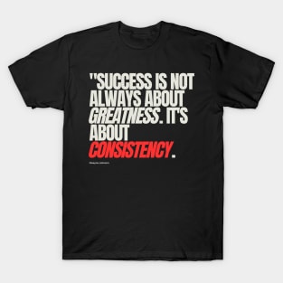 "Success is not always about greatness. It's about consistency." - Dwayne Johnson T-Shirt